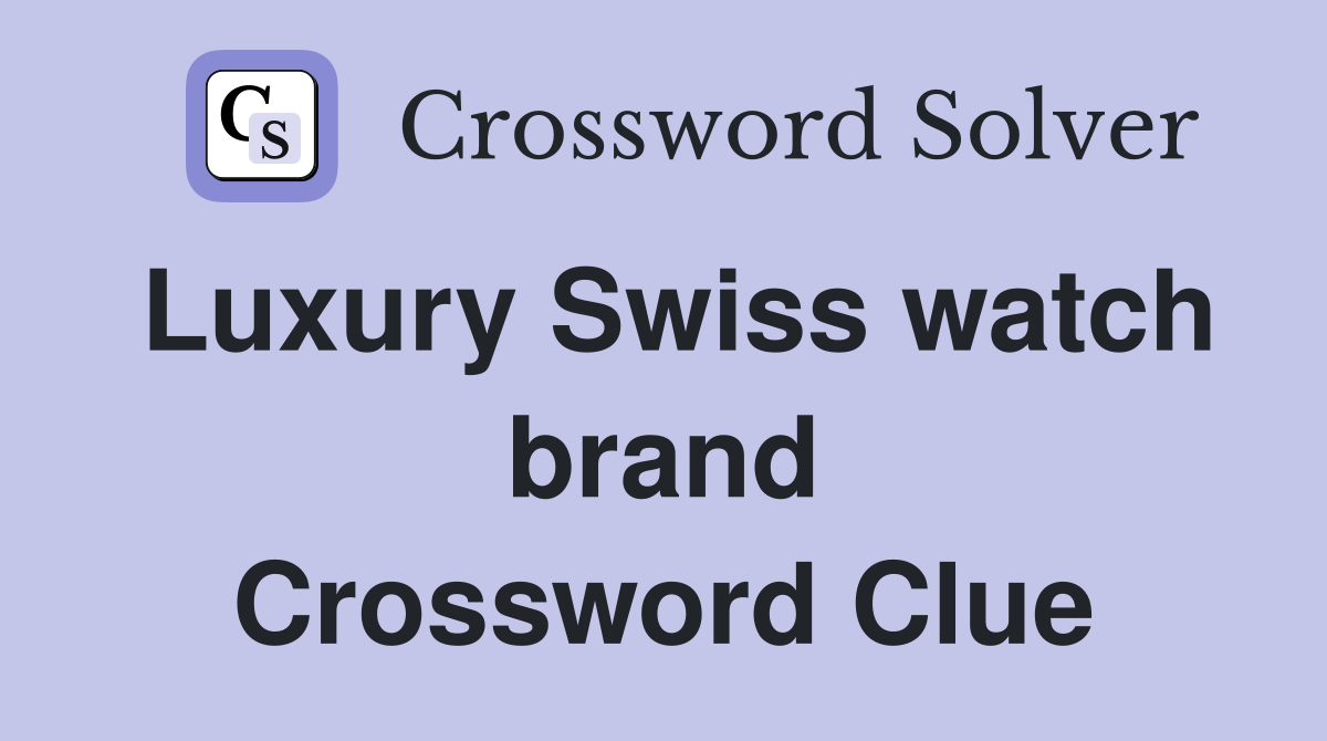 Luxury Swiss watch brand Crossword Clue Answers Crossword Solver